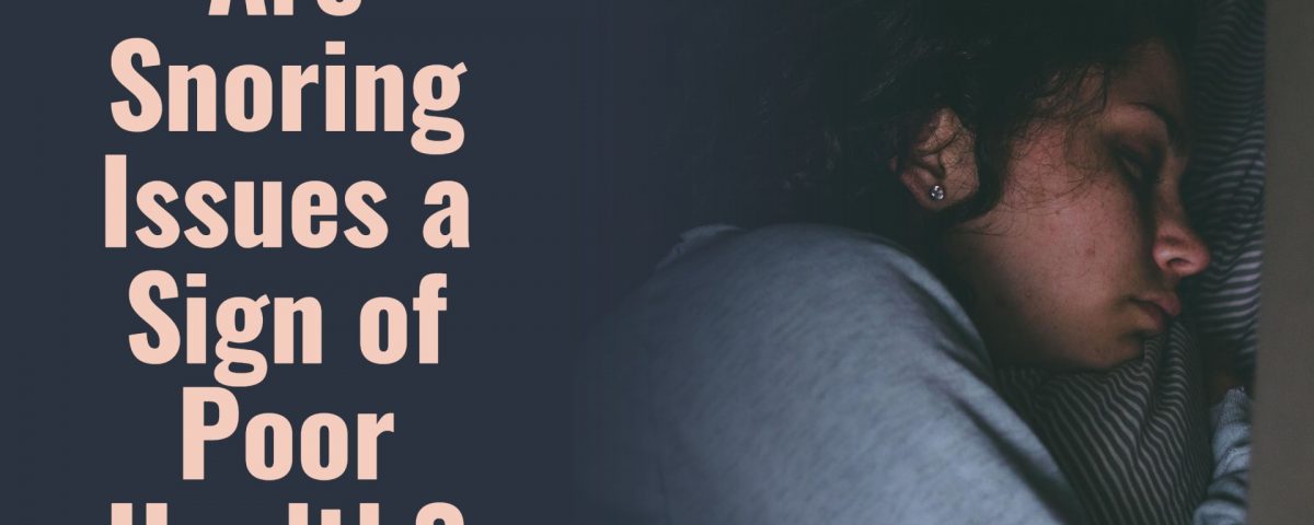 Are Snoring Issues a Sign of Poor Health?
